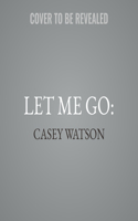 Let Me Go: