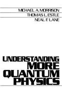 Understanding More Quantum Physics