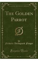 The Golden Parrot (Classic Reprint)