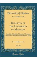 Bulletin of the University of Montana, Vol. 68: Issued by-Monthly, Missoula, Montana; December, 1910; President's Report, 1910 (Classic Reprint)