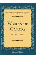 Women of Canada: Their Life and Work (Classic Reprint)