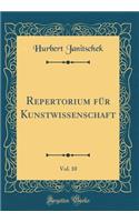 Repertorium FÃ¼r Kunstwissenschaft, Vol. 10 (Classic Reprint)