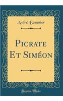 Picrate Et Siméon (Classic Reprint)