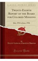 Twenty-Eighth Report of the Board for Colored Missions: July, 1934 to June, 1936 (Classic Reprint): July, 1934 to June, 1936 (Classic Reprint)