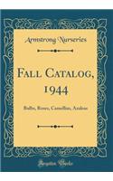 Fall Catalog, 1944: Bulbs, Roses, Camellias, Azaleas (Classic Reprint)