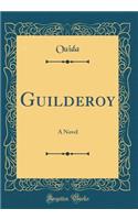 Guilderoy: A Novel (Classic Reprint)