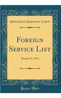 Foreign Service List: January 31, 1944 (Classic Reprint): January 31, 1944 (Classic Reprint)