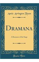 Dramana: A Romance of the Stage (Classic Reprint)
