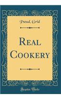 Real Cookery (Classic Reprint)