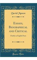 Essays, Biographical and Critical: Chiefly on English Poets (Classic Reprint): Chiefly on English Poets (Classic Reprint)