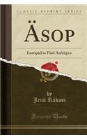ï¿½sop: Lustspiel in Fï¿½nf Aufzï¿½gen (Classic Reprint)