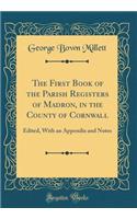 The First Book of the Parish Registers of Madron, in the County of Cornwall