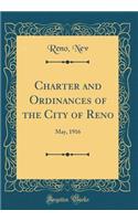 Charter and Ordinances of the City of Reno: May, 1916 (Classic Reprint)