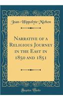 Narrative of a Religious Journey in the East in 1850 and 1851 (Classic Reprint)