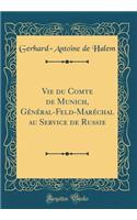 Vie du Comte de Munich, Général-Feld-Maréchal au Service de Russie (Classic Reprint)