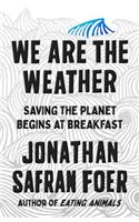 We Are the Weather: Saving the Planet Begins at Breakfast