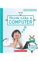 Think Like a Computer (Rookie Get Ready to Code)
