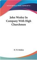 John Wesley In Company With High Churchmen