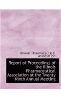 Report of Proceedings of the Illinois Pharmaceutical Association at the Twenty Ninth Annual Meeting