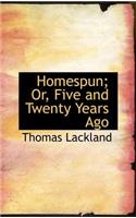 Homespun; Or, Five and Twenty Years Ago