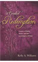 A Gradual Redemption: A Story of Faith, Choice and the Sovereignty of God