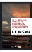 The pre-Columbian discovery of America by the Northmen; with translations from the Icelandic Sagas