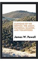 Customs of the Service. the Army, National Guards, and Volunteers