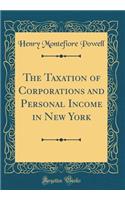 The Taxation of Corporations and Personal Income in New York (Classic Reprint)