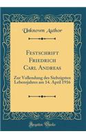 Festschrift Friedrich Carl Andreas: Zur Vollendung des Siebzigsten Lebensjahres am 14. April 1916 (Classic Reprint)