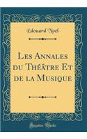 Les Annales Du Thï¿½ï¿½tre Et de la Musique (Classic Reprint)