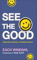 See the Good: Finding Grace, Gratitude, and Optimism in Every Day