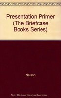 Presentation Primer (The Briefcase Books Series)