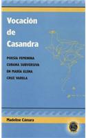 Vocacion de Casandra: Poesia Femenina Cubana Subversiva en Maria Elena Cruz Varela