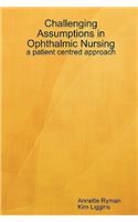 Challenging Assumptions in Ophthalmic Nursing