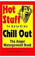 Hot Stuff to Help Kids Chill Out: The Anger Management Book