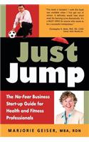 Just Jump: The No-Fear Business Start-Up Guide for Health and Fitness Professionals