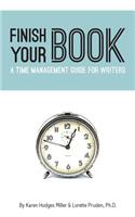 Finish Your Book! a Time Management Guide for Writers