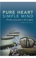 Pure Heart Simple Mind- Wisdom Stories from a Life in Japan