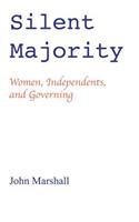 Silent Majority; Women, Independents, and Governing
