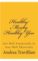 Healthy Money Healthy You: Get Well Financially to Stay Well Physically