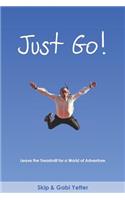 JUST GO! Leave the Treadmill for a World of Adventure