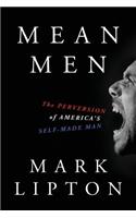 Mean Men: The Perversion of America's Self-Made Man