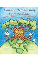 Mommy, Tell Me Why I Am Radiant