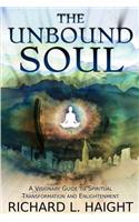 The Unbound Soul: A Visionary Guide to Spiritual Transformation and Enlightenment