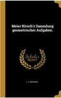 Meier Kirsch's Sammlung geometrischer Aufgaben.