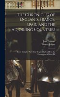 Chronicles of England, France, Spain and the Adjoining Countries