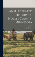 Illustrated History of Nobles County, Minnesota