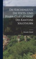 Kirchensätze die Stifts- und Pfarr- Geistlichkeit des Kantons Solothurn