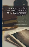 Memoir of the Rev. Henry Francis Cary, M. A., Translator of Dante