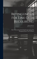 Die Bedingungen Für Eine Gute Regulirung